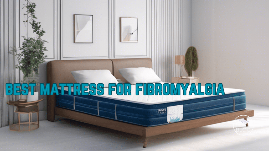 Best Mattress for Fibromyalgia